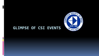 GLIMPSE OF CSI EVENTS
 