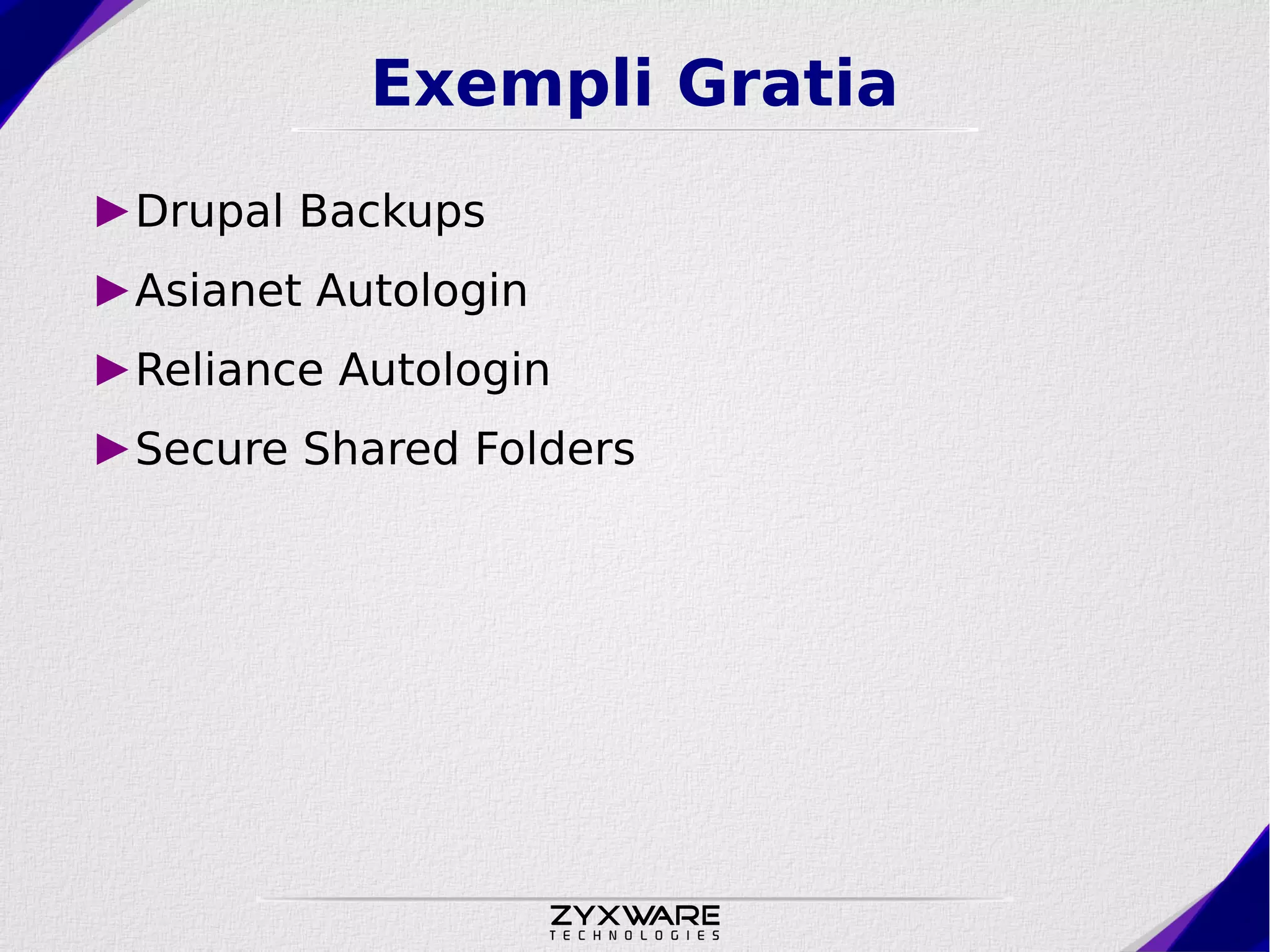 Exempli Gratia ►Drupal Backups ►Asianet Autologin ►Reliance Autologin ►Secure Shared Folders 