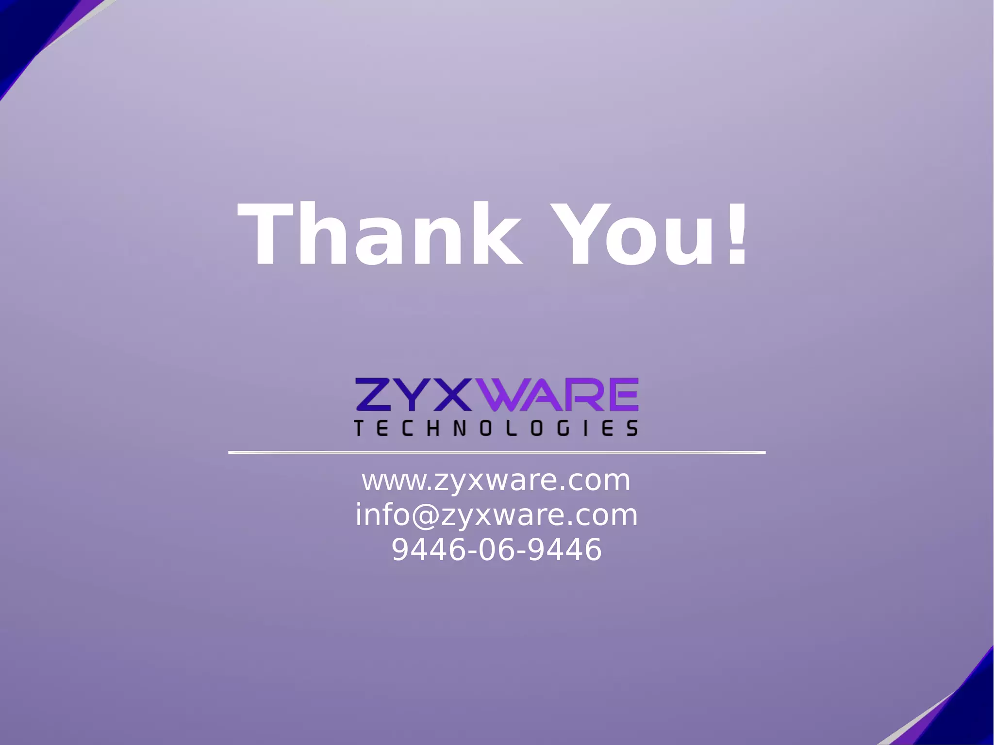 Thank You! www.zyxware.com info@zyxware.com 9446-06-9446 