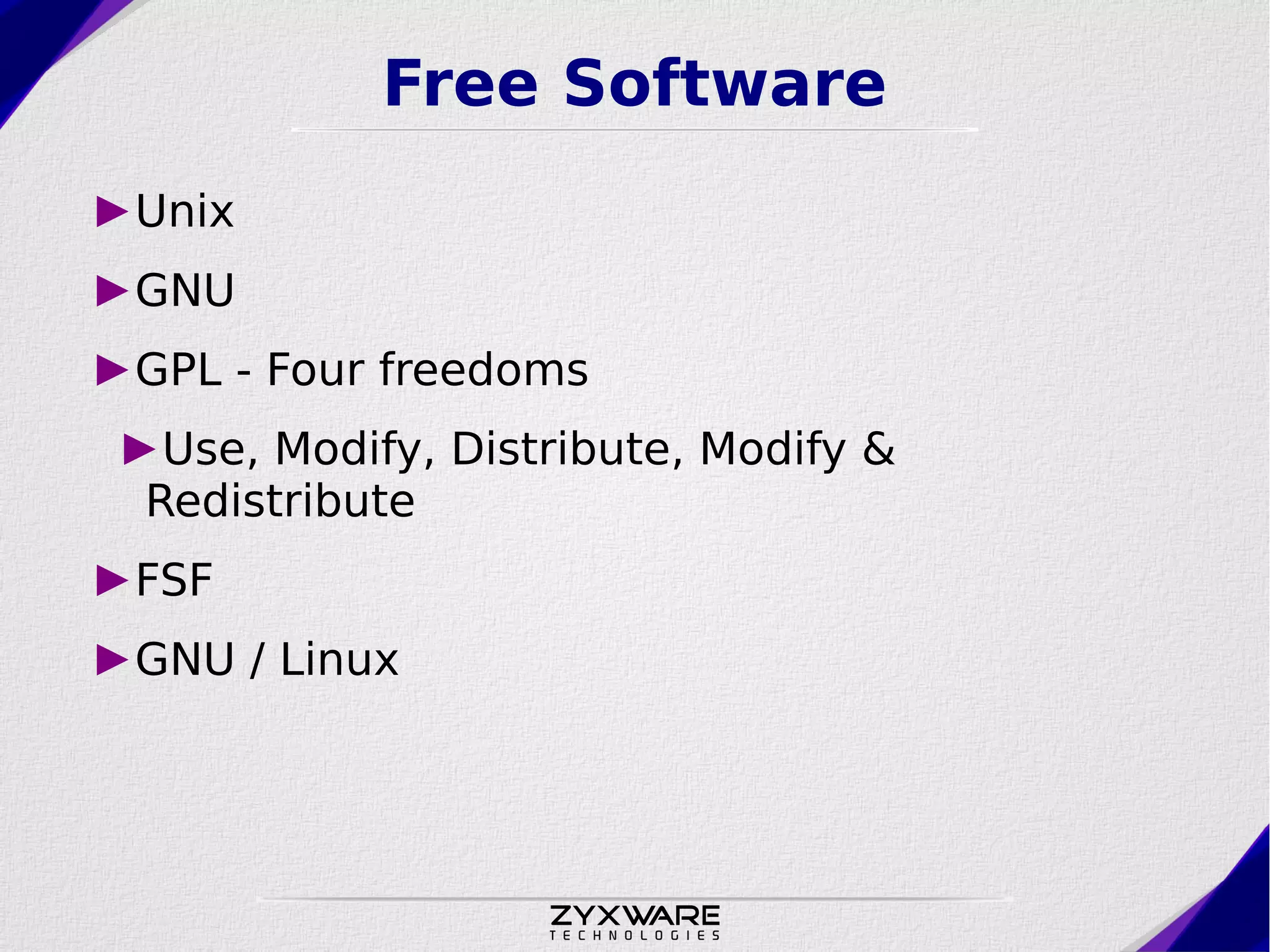 Free Software ►Unix ►GNU ►GPL - Four freedoms ►Use, Modify, Distribute, Modify & Redistribute ►FSF ►GNU / Linux 