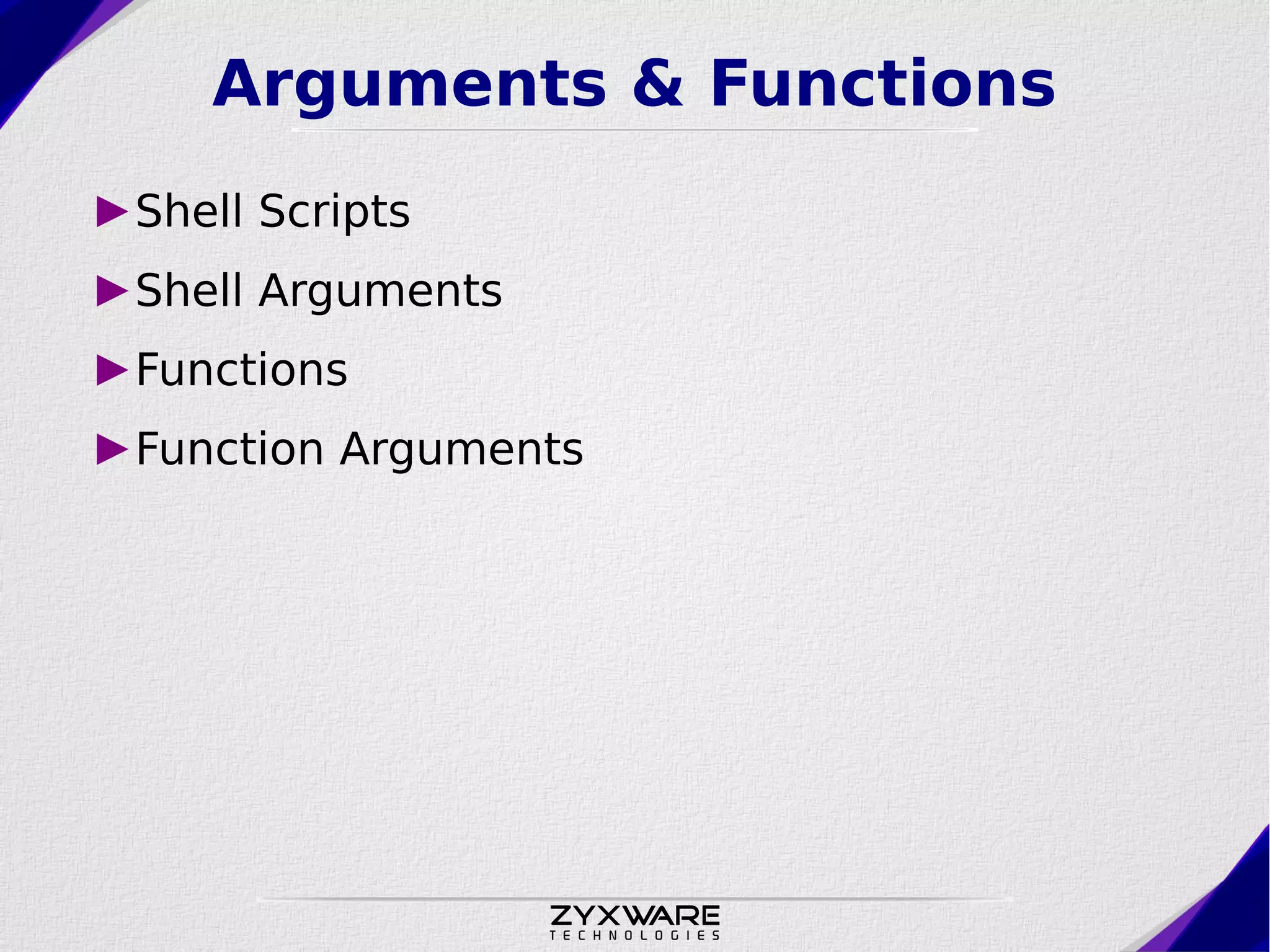 Arguments & Functions ►Shell Scripts ►Shell Arguments ►Functions ►Function Arguments 