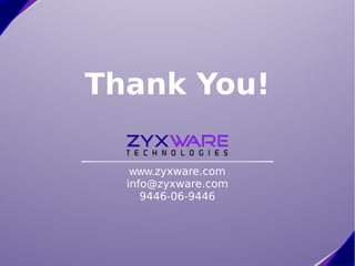Thank You!

   www.zyxware.com
  info@zyxware.com
     9446-06-9446
 