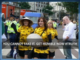 You cannot fake it. Get humble now #truth 