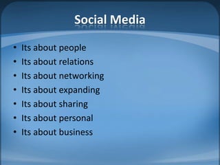 Social MediaIts about peopleIts about relationsIts about networkingIts about expandingIts about sharingIts about personalIts about business