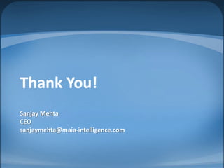 Sanjay Mehta CEOsanjaymehta@maia-intelligence.comThank You!