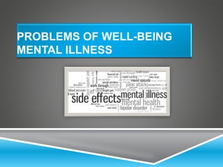 PROBLEMS OF WELL-BEING 
MENTAL ILLNESS 
 