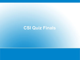 CSI Quiz Finals
 