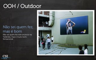 OOH / Outdoor


Não sei quem fez,
mas é bom
Não sei quem fez este anúncio na
Tailândia, mas é muito bom.
Sensacional.
 