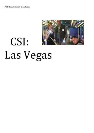 MS4:	
  Text,	
  Industry	
  &	
  Audience	
  

	
  
	
  
CSI:	
  
Las	
  Vegas	
  
	
  
	
  
	
  
	
  
	
  

1	
  

 