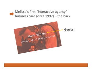 Melissa’s first “interactive agency”
                              gy
business card (circa 1997) – the back 


           ...