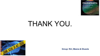 THANK YOU.
Group: Riri, Meena & Olusola
 