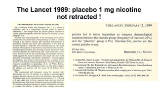 The Lancet 1989: placebo 1 mg nicotine
not retracted !
 