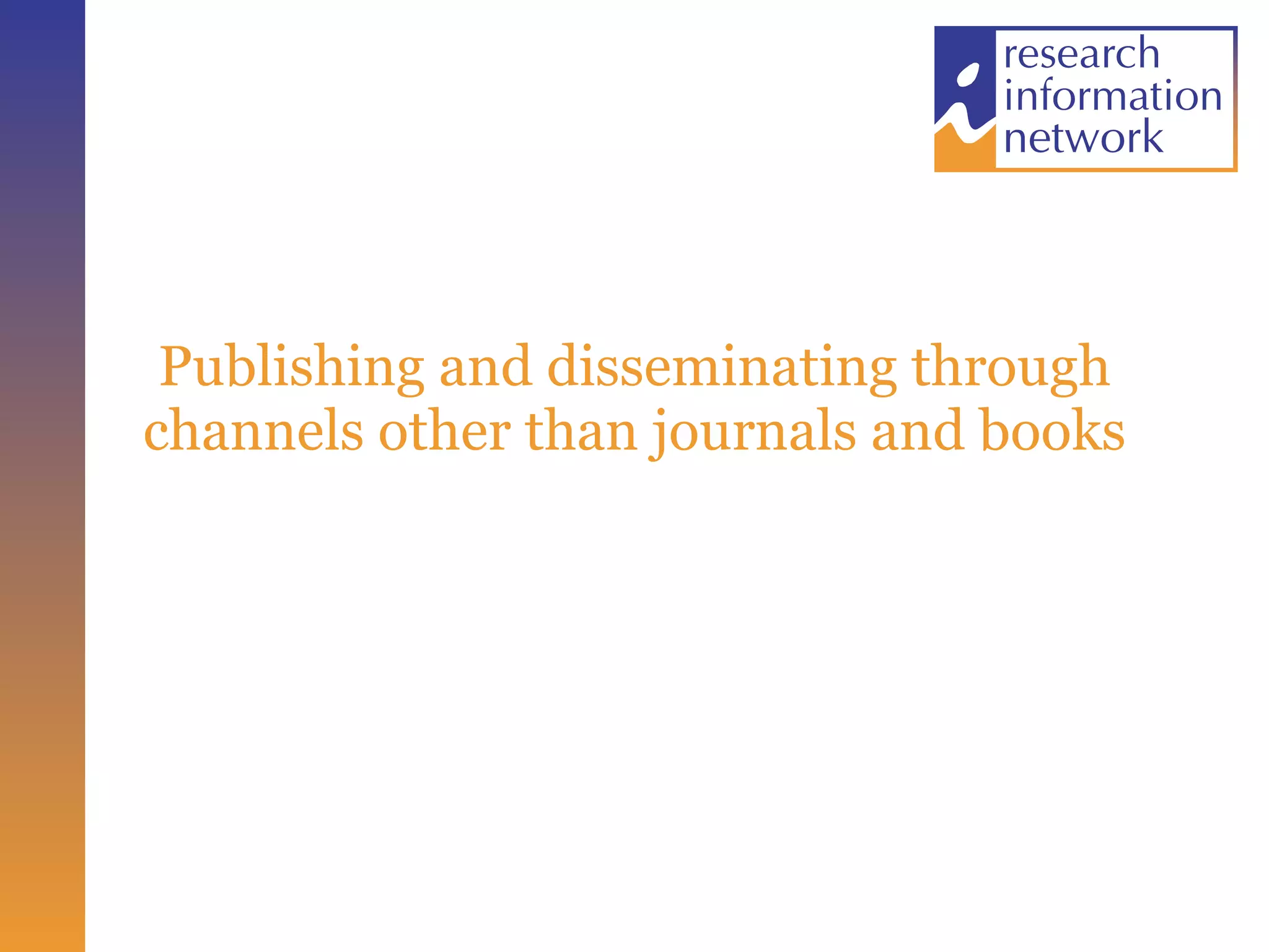 Publishing and disseminating through channels other than journals and books 