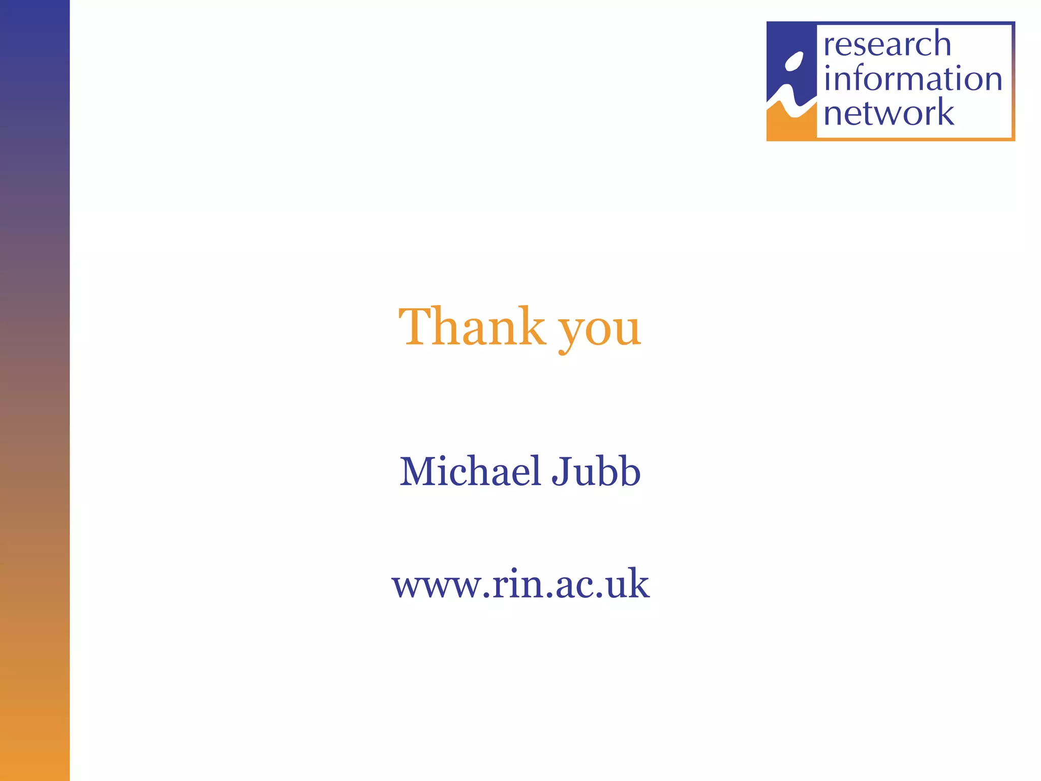 Thank you Michael Jubb www.rin.ac.uk 
