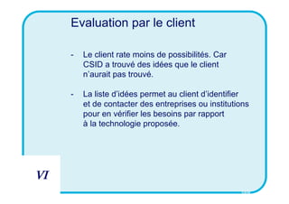 Evaluation par le client

     -   Le client rate moins de possibilités. Car
         CSID a trouvé des idées que le clien...
