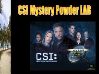 How does
the CSI
team
SOLVE
CASES?
 