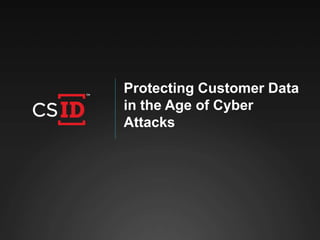 Protecting Customer Data
in the Age of Cyber
Attacks
 