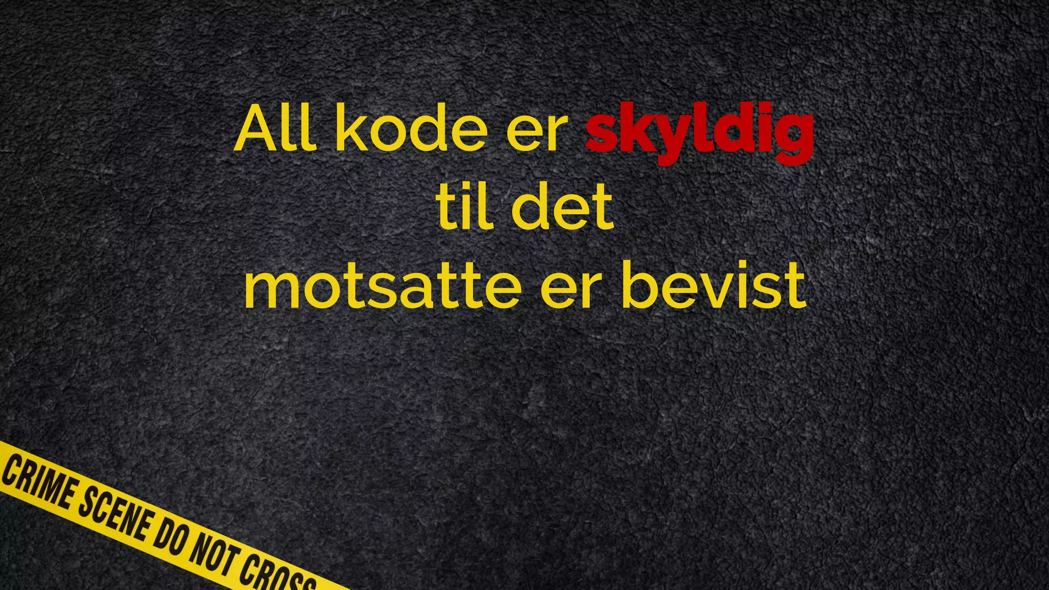 All kode er skyldig til det motsatte er bevist 