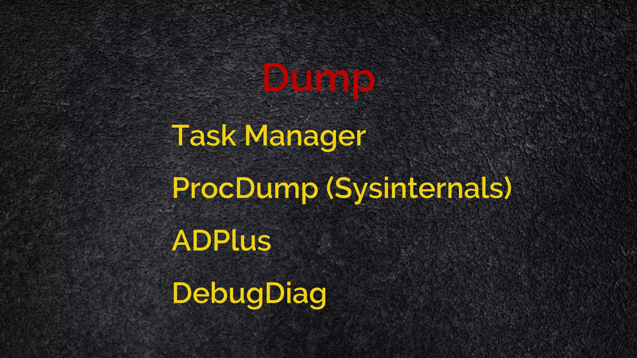 Dump Task Manager ProcDump (Sysinternals) ADPlus DebugDiag 