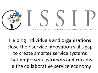 Helping individuals and organizations
close their service innovation skills gap
to create smarter service systems
that empower customers and citizens
in the collaborative service economy
 