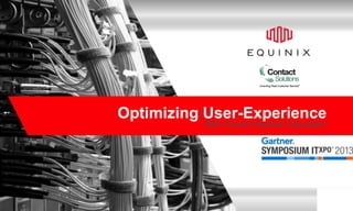 Optimizing User-Experience
With Carrier-Neutral Colocation

www.equinix.com

Equinix Confidential - © 2012 Equinix Inc.

1

 