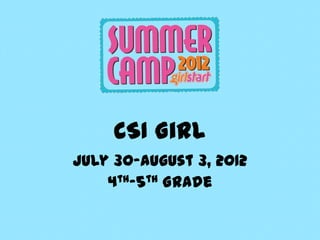 CSI Girl
July 30-August 3, 2012
    4th-5th Grade
 