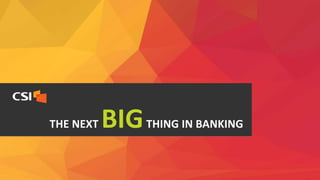 THE NEXT BIGTHING IN BANKING 
 