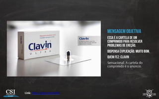Mensagem objetiva
Essa é a cartela de um
comprimido para resolver
problemas de ereção.
Dispensa explicação. Muito bom.
Quem fez: Clavin
Sensacional. A cartela do
comprimido é o anúncio.
Link: h p://migre.me/krdXL
 