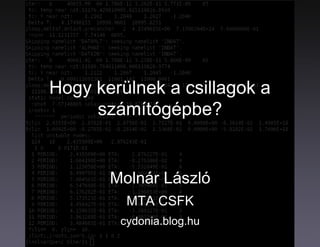 Hogy kerülnek a csillagok a
számítógépbe?
Molnár László
MTA CSFK
cydonia.blog.hu
 