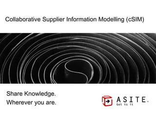 Collaborative Supplier Information Modelling (cSIM)

Share Knowledge.
Wherever you are.

 
