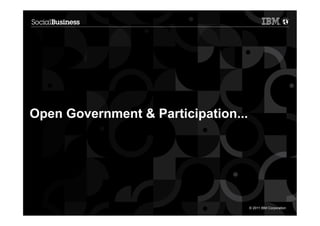 Open Government & Participation...




15                                   © 2011 IBM Corporation
 