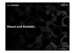 About und Kontakt...




20                     © 2011 IBM Corporation
 