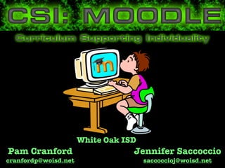 White Oak ISD
Pam Cranford                      Jennifer Saccoccio
cranfordp@woisd.net                   saccoccioj@woisd.net
 