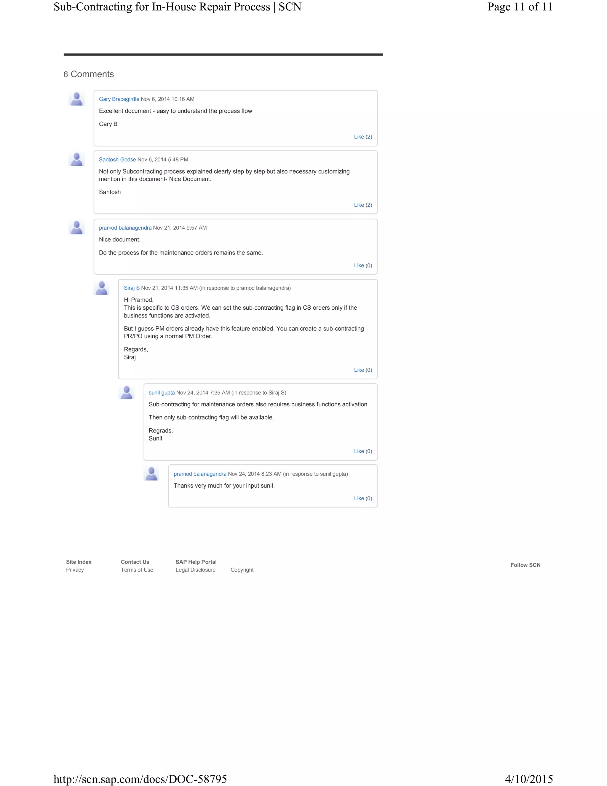 Follow SCN
Site Index Contact Us SAP Help Portal
Privacy Terms of Use Legal Disclosure Copyright
6 Comments
Like (2)
Gary Bracegirdle Nov 6, 2014 10:16 AM
Excellent document - easy to understand the process flow
Gary B
Like (2)
Santosh Godse Nov 6, 2014 5:48 PM
Not only Subcontracting process explained clearly step by step but also necessary customizing
mention in this document- Nice Document.
Santosh
Like (0)
pramod balanagendra Nov 21, 2014 9:57 AM
Nice document.
Do the process for the maintenance orders remains the same.
Like (0)
Siraj S Nov 21, 2014 11:35 AM (in response to pramod balanagendra)
Hi Pramod,
This is specific to CS orders. We can set the sub-contracting flag in CS orders only if the
business functions are activated.
But I guess PM orders already have this feature enabled. You can create a sub-contracting
PR/PO using a normal PM Order.
Regards,
Siraj
Like (0)
sunil gupta Nov 24, 2014 7:35 AM (in response to Siraj S)
Sub-contracting for maintenance orders also requires business functions activation.
Then only sub-contracting flag will be available.
Regrads,
Sunil
Like (0)
pramod balanagendra Nov 24, 2014 8:23 AM (in response to sunil gupta)
Thanks very much for your input sunil.
Page 11 of 11Sub-Contracting for In-House Repair Process | SCN
4/10/2015http://scn.sap.com/docs/DOC-58795
 