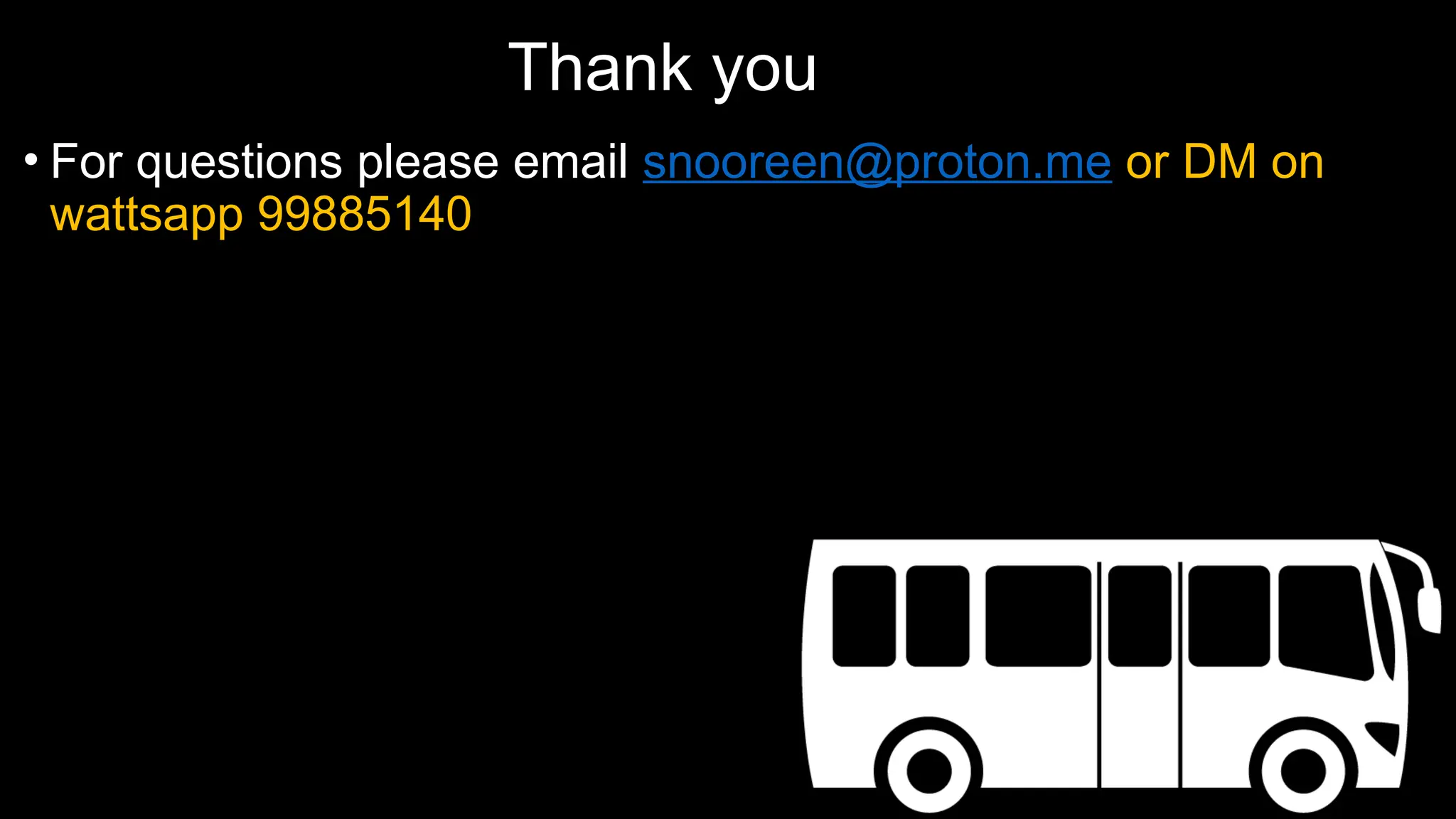 Thank you
• For questions please email snooreen@proton.me or DM on
wattsapp 99885140
 