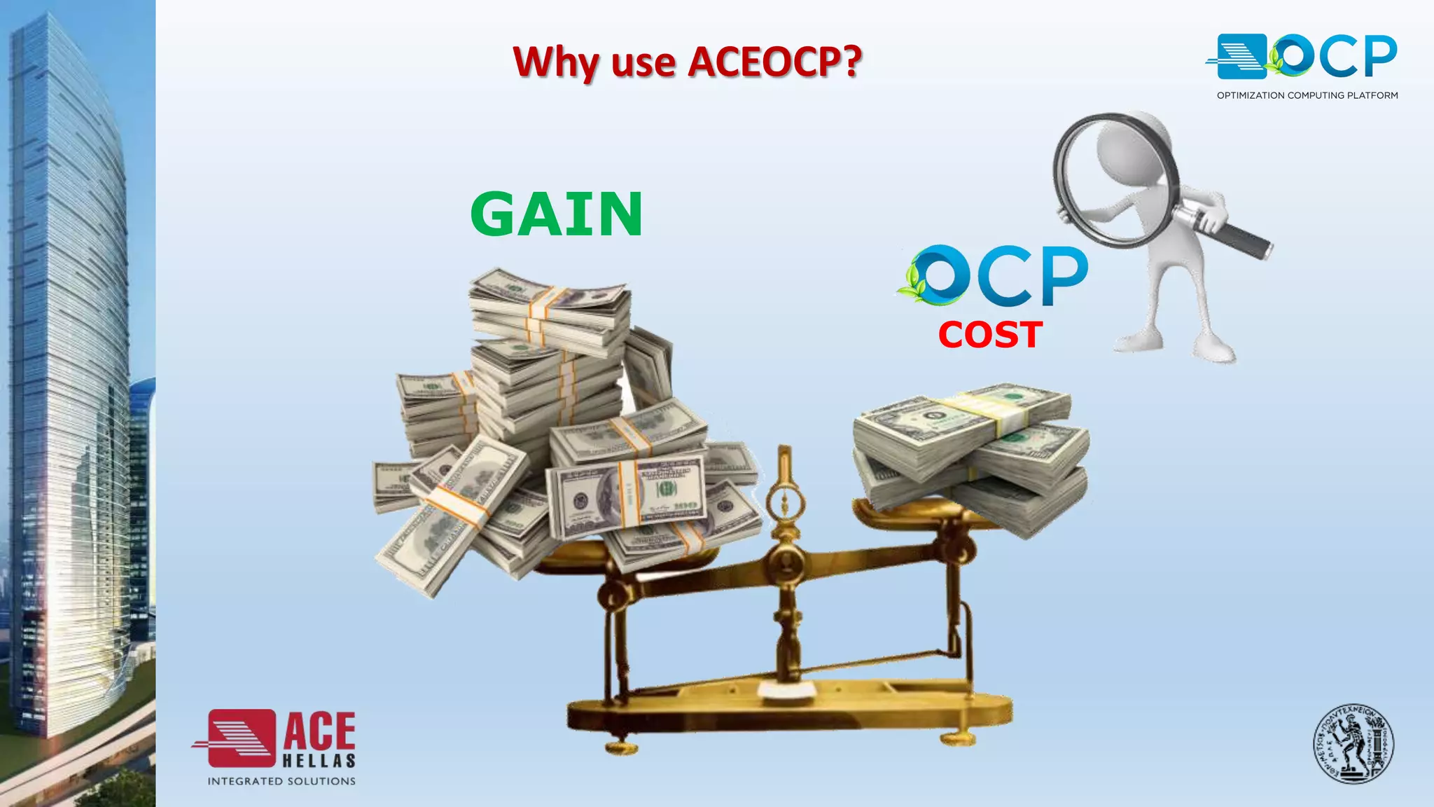 Why use ACEOCP?
GAIN
COST
 