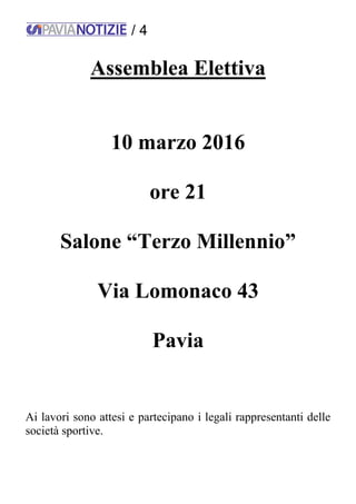 / 4
Assemblea Elettiva
10 marzo 2016
ore 21
Salone “Terzo Millennio”
Via Lomonaco 43
Pavia
Ai lavori sono attesi e parteci...