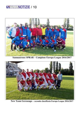/ 10
Sanmaurense SPRAR – Campione Europa League 2016/2017
New Team Gerenzago – seconda classificata Europa League 2016/2017
 