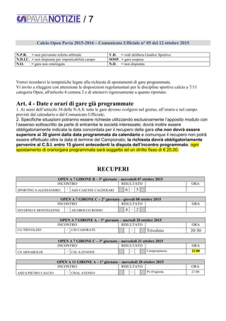 / 7
Calcio Open Pavia 2015-2016 – Comunicato Ufficiale n° 05 del 12 ottobre 2015
N.P.R. = non pervenuto referto arbitrale ...