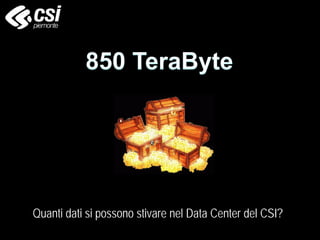 Quanti dati si possono stivare nel Data Center del CSI?
 