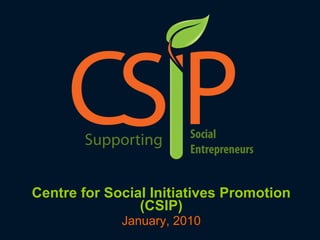 Centre for Social Initiatives Promotion (CSIP) January, 2010 