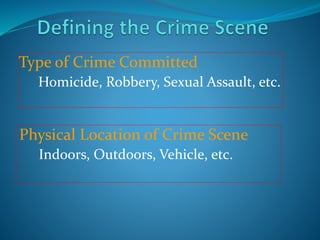 Type of Crime Committed
Homicide, Robbery, Sexual Assault, etc.
Physical Location of Crime Scene
Indoors, Outdoors, Vehicle, etc.
 