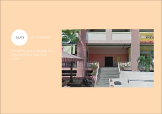 ISSUE 2 LIFT ACCESSBILITY
The entrance is visually un-
pleasant that can look
scary.
ISSUE 3
 