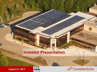 1August 21, 2013
Investor Presentation
 