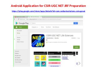Android Application for CSIR-UGC NET JRF Preparation
https://play.google.com/store/apps/details?id=com.radiantsolutions.csirugcnet
 