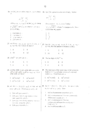 (~-· Q)Aa .
0 <;
~ ,.=('•'':,v,)c;:i' ;t f5ii 1'"1, ,r, ~
• 'I ''!'""""' ........,.c· V vAv ""<"' " , " iF.1 '•J(·:;r: t' I :Nrn w •
(l.l.l)ill!w!,
l. 0 <i: 11'l1'l F I
2. 1 ~ iPlr-1/ I
3. -1 "' '"""' I I
~- 2 * (rr;pJ t ,
I
10
26. Ltl (:bea primitivecube rom ofun11y. l)etine
For :a vettor v • (v1• v:. "'')<(~'define
l''l4=Jiv,.h•rl wht-re••1
islTan:.~ufv. I[" ._
(1 ,1,1) 1hcn w1~ eqtt:tls
I. 0
l . )
3. -1
<!, 2
27 .rrr~ ii5 ~ - i(a.. a:. a)): a;GO, 2, ,1, J},
a1 +a.;=6}. M ~ ~NIIJt~Y't/J~ if~'l I
3 1 + Zi . Lt:t M - <(a1, a!, a}): a;t= P , 2, J, 4~. a1 + a:+
3}= 6}.'fhcn lh~: number ofclcmunt5 m M is
l. s
). 10
2 9
~- 12
28. (38)'0
" q;r :J.'til>t >ilK~ I
I. 6 2. 2
J. 8
29. <1¥P./2ih ~ ~ 'f"~""'""n(n~2)
q,'fe tl~ 'fPo' ?r~ 30/d/ft A- (a.•), n11 .. 0 It
~'11 11'#;: ~~ fiN! t . .
(n1
-+n-4)!2 2. (n2- n+4)1l
3. (n'+n-3)•2 • . (n'-n+3)>2
l. $ 2. 9
3. 10 4. 12
28. Tht: I:L<~t diait uf(38):o11
is
l. <) 2. 2
3. 4 4. 8
l9 The d~1l110n orthe ..-c:aor$pac(' o(all S)'tl'l:r.r~c
munccoc A.,. (a,-.) ofO'l'der n)f;n (n ~ 2.) with real
cntncs, a11 - (}and tmce 2cro 1S
l. { n'•n-4)12. 2. (n1
- n+<l)l2
3. (n
1
<n-3)12. 4. (n' nl })ll
JO. '"~ f.k 1 ~ (O,qc::< 1 x<?. .t flM .,.~ ftlr 30 let I - (O.I JC:<. foe- x~::<. 1t1 'l(x) = dis•
o(.x)= :;,It (x..l) " tt"""'" {tx-y!: ycl}, n> (x. I)= tnf (llc )' : yel}. 'then
I. :.:tY? (o'JI.t ~X) .fmffCf ~ i
I. o(:<} i:ldisronlinuousiJomewhct'C ~·) ·(,
2 ~CR 9(x) r.mr f. "FIJ ~-m:; x = 0«1'
2 9(Jt) '10 OOClliUUOUS 1.)1) 2 but llOt ~l:llliiiU.CtiS!~·
"""'- ~ '1'.6 I ' diff4.-re!'lltab!ee.ualy3tx ~ 0.
.l. ~W o(x) ~ l 'ff;J lR;Xtt.~ 't., 0 ~ x., 3. Q(x) lS IXIOIIUUOUSon :::_butno1
l W 'H."f(f ~~Nf·f:ll 'IJ;.": # 1 <:Otl1ln1.1<rli'IY dtffcrcnlr.~bfe u .,cd:r at x-
4. ~'IT l,'(X) ~fh.· 1..~ I
0 ilnd Ill .X - l.
• <;(x) i$ t.liff~.:n.~u:i:tble on R'·
 