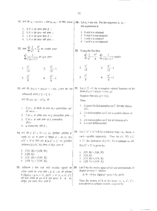 11
3J. 'TiFf fit; a.. • sin rt/n I JJ;7f a~. a:.....,t ~ Vf:irq; .3~ Lot:In • sin ltln. For tnesc:quencc:.1, a:,.··
I. 0 t U <1lf R1'<r ~'tlrT t I
thesupremumis
2. 0 t 'I ~ lll'if'J{i iflm I
3. I f'lllf1R'lf#m/ I
4. I !. • q 11/Vf '1tf f!Ru I
l. 0 Mel1t isanaincd.
2. 0 and11 ;s noc.aua:incd.
3. I and k isaltrin:xl
4. I and tJ. is not attained.
32. Usin~ chc fl.ll:t lhat
-t- 1
"' ~ 1 , cqu•ls
f;,r=6· ~(2n +l)"
,. , I
I. 2. :.:....-1
12 12
I. •' 2. •'--1
12 12
•' '3. 4. ~ -1
8 8
•' •3. 4.
.:!.__,
8 ij
33. 'R'f fit; Ax.y) • u(x,y) ~ o,~x. y)n "" I'"' 33.
~ """'f: (-( lj I
l<tf. t-C b< • <O<q>kx >-alued funau>n or lhe
fomofi:x,y) • u(x,y)•; '~'· y).
Sup~ thOl u(x, y)= 3x1y.
'llfl IW u(x, y) • 3x1
y, 8)
I . ("' v '*I'GiiJ >fl ....T ""I ~ <(./
i.liT'R11 I
2 c.,. y • """' - 'RI t<l><l~ #'7T I
3. (({f v <8 ws8 rmrr wJ t=)?.lOJiMw
;!twI
4. u IW1iii<T•flq 'f{f ~ I
34. 01'!' fit; f: il<' X :<1
-R ("X fii/fGtl1 •fl!fl;7 t.
.,.;iq 8'f •• II $f(f1 if ~ t 1 m(V, IV)
e!?.:' x ~~- fir# {H. K}e:<l x ~~ tn ~"it
.,...,.,..Df(V. II~ f.tGr <9 R>.n """ t •
I. J(V, K) ·•/(H, W)
2 /(H, I<}
3. /(V, fl) +/(W, K)
4. f (H, V)+f(W, K}
3s. .,...-.,., ) ""' 11711. ,..;; ""'R"' arm ~~~t
>;R-n ~ N '""' 011') 1 S: N -N 1lfl ~
# (SpXx) • p (x + I), peN 1 ol (1, x, x1
, x'l
ViT ffP,~ ~ v} fiQ 1f f.. STf 31/UI"I .;• 5 1fiT
~ ro lliKR ~~~ wmr i :
Then
I. fcannol be holomorphtcon( for ""Y <h6it<:
orv.
2 /is hobnorphicon C for a SU1ablccboitt of
v,
3. /is holornorphic on (for 111!1 choices ofv.
4. u i$ not difTeretuiablt-..
34. Lei{:: 2: x R~-R. be 3 bilineo.r msp, i.e.• linear 1n
ach Wb~ ~kly. Then fot (V, W) c;:3.:
x :~:.the deri'36·c 0 f(V, W) c'lkl3:ted on (H.
K)E~' >< R:1
is giva~ by
I. f(V, K) +/ (K, II~
2 / (II, K)
3. /(V, H)+f(W, K)
4. /(11. V) ~ f(W. K)
35 . 1..c1 N be W v«t()f Spaceofall m1 pol}-nomiaJs of
degree ot mos13. DefUlc
S: N -·Nby (Sp)(x) = r>(x+ l), peN.
11ttn th~ m:;l(Ci.x Of S in llle b:btS p, X, X~, xh.
(OCStdercd os ootumn tt10t'S, IS ~vcn by:
 