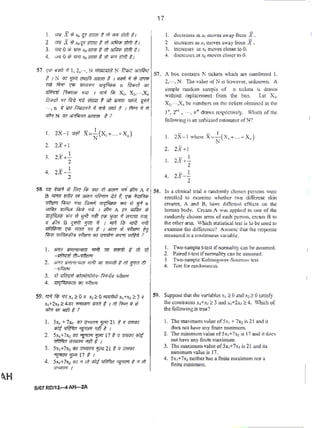 I. ;;rq XWXo F FZOf 't ffl iStf itift t 1
2 ""' x'II·'•'l!..,t m"'tiroq#t,
3. vm0 a} W'6 x0JiTW # fit 3ffW; Etcf1 t 1
4. VJ4 0 zy qro ·'Co MFfF t 8t <1J7T irift gJ
51. ~q;; m r1 I, 2,..., N ti&JI41~ N ~;J;? Jhffif'Z
t 1 N <6'1 1J.Rf mn~ .mrm t 1 wW ~· Wwrm
m fir.rr rt<!i immVT ?if'ii~ n ~-if WI
f!fit;rW ftt/;t;m1 1
flJT 1 '!R fW Xto X!o··.X..
~..r .. ~ .w mwr t VJt iSm m. ~
..·• n i' i1R f.'rtliffi' *' rntJ vmT : 1 f.!rr.r fi 11
m N wr:;,"'lf1ffll.,.,., t ?
I. 2i<-l "'* X;~(x, +.....,x.)
2. 2X+I
3.
- l
2X+-
2
4.
- l
2X--
2
58. ..- ~ >il ~ R; = ,) """" wl J!llq A q
8 """' r#r( '" ~ ~ ;t?t f. 'f'll il<7fil<>;
rr1tem ft1i1n >trJt ~ mt;fcuu> nr~ W yt n
UJfilfr r.Tflli;r R,-i/ •W I i!llq A P UJfilfr >il
~ <'<l' <) '!fll 'Tllt 'f'll !I"' it """" ""'
ll itiP/ B rub ?fi'1 i; I rrR' fi5 :fN) '1i7ft
WiifJJ41 f((1i mm m f. 1 ~ tJt rrfiWl t!J
fitm ~ ~ '1l1 ""'"" W{7{ orft:iJ ?
1. 3f1R JHwn;;qm 1Wft ii!T YT<Iirft c·m~
- flftrrn ;!t- fl'fl?fV!
2. 3f1R fi7Wfl':lJ<TI woft Vfl fPGi# t dt ~ ;!t
-'1t~truf
3. .-t 1lfimfi61?1'1'11iM-it'l'lf< 'ltki't
4. 41<zlt&<Mn w vl'kful
59. 11Ft fit; w x.2:0~ x1~0~Jfx1+~C:3 'I
x1+2x2 4:4WT wrMR q;«7 ~ 1 ffl f.rq ii W
'""' '"' 'Fffl t ?
]. sx. +1:<, 7fi1 r]l?li{(('f 'if'J 21 i 'q S'fflliT
wt Wlfilo "l'**'1 'lt.r t 1
2. Sx1+7x2 WT ~ 7J!!l1 17 t <1 :::mw.<lfrt
- """""' 'lfl t I
3. sx,+7x, '"'""""' <"1213 11 ::Jfl11f/
"l'**'1 '!!"' 17 t I
4. Sx1+7x~ tm., W <itt r;fffTm ~ ~ 1 ;h
/Wlrof I
S/07 RD/U-4A~2A
17
I. d1:Crease.sas.romovts.away from X.
2 increa.ses as.t0 moves aw:t>' from Jf.
3. increases ~s X6 mo·es closer to0.
4. dt.ocrc.t~Ses a<; :como'cs closer to 0.
57.. A box contains N tickets which are 1Jilbered l.
2..... N. Tit<: value ofN is howt'tr, unknown. A
~impl~ r.mdom .sampl~ of n tic.kels is drawn
without replacement from the box. Let X,,
X?,...,Xnbe numbers on the tickets ob1ain.cd in the
lu, 2"1
, .... 1)1
~ draws rcspcctiv¢1y. Vhich of the
folloving:is an unbiased estimatorofN?
- - I )I. 2X-1 where X = -(X,+... +X..
N
2. 2i+l
3.
- l
2X+-
2
4. - l
2X--
2
58. (n a clinical trial 11 randomly chosen persons were
enrolled to elCamine whether two dilfcrcnt skin
creams, A and B, have different effects on the
h~mllln body. Cream A :as :lpplied to onC' of the
ro.ndomly chosen anus ot' each person, crc.:un nto
the other anu. Whichstatistical ttst is 10 be used to
examine the-diff<:r<.·nce? Assume th:u the response
measured is a conti.nuous •ari3b1e.
1. 1o:o·sample: t-test if nonnality can be assumed.
2. Paired t--test if nom1ality can b<: assumed.
3. 'l.~o·o·samplc Kolmosor~w-Sminl<W test.
4. Test for randomness.
59. Suppose that the ':!riablcs x,1~ 0 and x1~ 0 S3tisfy
t11c constraints x,+xl ~ 3 :llld x1+2x1 ~ 4. Which of
the followi•.lg is true?
1. The maximumvalue of 5x1 + 7x~ is 21and it
does not hrwe ;·my fmite-minlmum.
2. The ntininnun "'aloe of5x1+7x2 is 17 ald it docs
not ha•c any finite maximum.
3. The maximum value ofSx,+7x1 is 2l Md its
minimum vs.lue is 17.
4. Sx1+7x1 neither has a fmi1e maxinmrn nor a
fini1eminimum.
 