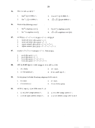 I. Sint'.Q .,.lflof/>1/. 1
3. s;.-••.Q .. -~,
29
2. Co. n/17. Q '17-I 1
4. .Ji~,J;.Q(x)w <ll<i!/r1 t 1
·,
86. Wh1ch ofthefollowing IsLruc'J
I. Sin'fisalgcbr.llcoverQ. 2. Cosit/171SalgtbraicovcrQ.
3. Sin~ I isol~o•.,.,.Q. •. .Ji+.fiIS algebr:ri<O>uCl(• ).
87. m"f f>;j(x) - :?+x1
+.t +l ~·g(x) =.-.'• 1 nltQ[.<]ff
I. '1/'mT>< """ ¥1'1f1< (/{.<),g(x)) =x + I.
2. Jfilm'iJIPP/10(1/f U(x),g(,t))=..' - 1.
3. "'JifR fPIPIIId (/{x), g(x))= x' +...'+ x'+ I.
4. ~ H•Nor# (/{x). g(x)) = x' ~ x' +:J + x' ~ I.
I. g.e.d.(ltx).i(l))•x+ I.
2. s-<.d.(A,t).a(,<))•x'-1.
3. l.e.m. (/{x),8(1)) • x'+x' +x'+ I.
4. l.e.m. (/{x).~o(,<))=x'+x' +?+x'+ I.
I. HcZ(G). 2. H =Z(G).
3. G If H lmT'll"' I 1 4, H <'dlJ/TO#r ~ t 1
88. For 3ny sn>vpG oforder 36 andany subQrOup J/ofG order 4,
I. HcZ(G). 2. H= Z(G).
J. II is nonnalm G. 4 , /lu an abcli•n group.
89. ;,R. ffti G a'F-S, x SJffi1 f¥i!rt: llm1T 1. 1 n)
I. G <m" 2. 11m <l'ffl'f,l! fTf11'<F'J t. I 2. G .. ).l11!1 'IW!'f.l! ;an-t I
). G lli1 "'" "'!J"' 1ffll'll"' """7.1' 4 I 4. a.,~"" """""''J'fO'J.l' llllft n '"'t
 