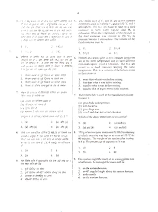 ,...
!-. 0.: ., H1 v~ 4f: 4 W& #5lJ ~ Jir.1ff't :ml s.
e ,..,-;t *lSOOI'i st11 <*Jd.$Rtll <K ct( t: 4
r.tot~ rm vw &'"1 :;.-<i if rG:r. a? n P JT#l
,;-1rd tr >i1 fRi Rr H•~ ?W w~,.... ~' ;;rrtftf
+ " ,f ,.
~·1<1 fl.-,·~ "fo? $ P!.J.''(;J' ;n rft'qlfN I50°ff rrr
Nmr fm1 ~ m'5r?..•,r m ' ~J!tff.'~('f If~ Cif/(11 (!II r~11( G.'f;{ ;p, Si.-.'uN i;'r•tl cll/td
1'?
.,.. $J'./~
·' Jl',l2 .). 211,,
6. trfkP <! ..'-!J-:f:i ~?. ~ $lP1 wif *~..t:
m-'IN «R" t 1 sa ~:::..J Jt/..;-:r,r;-p trr ~
6
'
.,.. ot ~ ~ . il .., "" "" ~ "" ~
.st8 m;:~;o~ ~ ft!«ri mzR i -~ $ f:ft:pp(
'"'"I:J'i'l OH1 J::i ·JY"fl;-;i,'<" n FP:1
1. fit11:.1! ~::r.r.!J ~ iJ ~rr11 en fmt ar.rr:r
2. f*Fl ;v;;r-7 ~ j.;.j f.rrl'fl PI '171ft 1JP;
J. /1}w:t ;,;~r-~ tJ} j.ci f.;rrRT tl1 ~ vrrTI¥
4. flfsM t1i 3Jf4q !o71ff!;jJ.'f ;.R #r! Q} ~Tfilf
4
r-,.u ~~ t3eh of0; and H1 Ill: in N-'0 St"p2t8tt
C()tl(3:inctS, c.xh of OlUnv V0 3r.d at lSO <-c300 I
acmosphen 'The Cn Jrt" nl3de to ua.::;. 1n a lhm:!
c<>•':alf'l~r to rorm water vapQUr unlil H! ts
exhausted. 'he-n the tcmpc:r..uuce of the mixturt in
1he lhirtl cont:unt<r w:t.s n:~lored to 150 "C, ltl;
prtssurt became l Olmo~ph~::rc:. 'llle votum~ of th>!
1]1ird comnincr mUlll b'l)
L v. 2. 5Vc/4
3. 3V0r2 4. 2Y,-.
Hclium mel :lJt06 PSf5 in '"'0 ~ (:(l;'lUinm
.ue at the $:!me ~~~~~ and so tuve diff~r~11
root-mc-m-sqtaart (r.m.s.) ~·c&oaliCS. 'The t'0 3tC'
rni'~ iu ._ thud C'OfiQU'KI' keepirlg dlc S3mr
temp:n1urc. 'Ol:- r.rrt.) ~·clOCIC)' ofthe helium atoms
ut th-e mi:uurei$
1. mf>rc 1h3.ll what h w:.ll before mixing.
2. l<:s..~ than what it WtS before mixins.
3. .equ~l to wh:u h was before mixing.
4. t-quul 10 lh:.u ofat&On lltoms in the mixtutc:,
7. WiJ'1 ',J} iJ.t(;N';'r if tmfl·,ifi ~ il't1 IJ'qflt'f
R1m CfmT # ;;rf;ftJ; ~ 7. lllc mincrJI talc is used'" the manufacture ofsoap
because it
(0) J1<iR "" """"" .,.,; t
{b)~ ...,j~~
(C) 'JW ti!7 ~
(d) :pm~ t .Jh? r•/IH :R ~ ~ I
:r-rj"'' ~ I) u#r/11/;r,m'!"""' ..-1) ~/.~ >
I. (d)
3. (•) "" (b)
2. (!!) Jllol (o)
4. (n) """(d)
(a} grvcsbull;10lllO pn>du<l
(b) killsbo<lello
(c) gn-.s fr.lgr>n..
(d) is sot 3nd does not scr.uch l.hc $kin
Which ofthe atxwcsr.uen1cnts Isfan; <::orre<::t?
I. (d)
3. .(a) and(b)
2. (a) Md (c)
4. (n) and (d)
R. 100 Wf -Jit.'iri0til <l!fint; X·51h0 i.W ~~· ~ 8.
lllr<tfflt-f J'rJf~ g. ~ ~ li lSO"W. li'f !10
PM~ U<Ji (i$1 ~r.n I # qwf ;t Q'tilln' J.~
~00 &ofan inor&nnic compound X·SH~ wntainint;:
o. 'O):nite mtpu.rity wa~ k.epl m "n ,we-nat ISG "Cfor
60 minut-es. Th: wcaghl ort.hc residue after h<:3tirtg
is Sg. The petenJt3ee ofunpunly in X wasITi1 ¥>f s WI ~~ I 1 x ~ Jt§f; ri s;fllw
<1:
I. 10
3. 20
2. 8
4. 80
9. '!11f RTi• v;f!) >r ?f"'""'" iii! t'>' :Jo1!-tll: '·71
ow ljf;ll wf!: q/t w
I. ~·~ 101/ilvJ <{{ em
2. 7;41 IS!ir.r iill45° ..;Jofro ~~"' ~)qr
3. J,TI./iltl ;I; i~Nb'Z') rn ll:11f
4 wtnt ~w t/l rim"
1. iO
3. 2()
2. 8
•. so
9. On a tercain t'lighcthe mnnn ln 1t.s wa.,ing ph3Se w.lS
s h3Jf-moon. At midniQI111hc moon will be
1. on llleeas(em hori1.on.
2. at456
angubr J:ei&h1 ~bove the eastern hori:ron.
3. at the 7.enilh.
4. on the we!tcm horir.on.
 